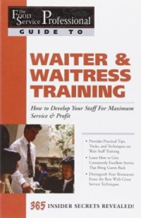 Image of THE FOOD SERVICE PROFESSIONAL'S GUIDE TO: WAITER & WAITRESS TRAINNING HOW to DEVELOP YOUR STAFF FOR MAXIMUM SERVICE & PROFIT: 365 SECRETS REVEALED