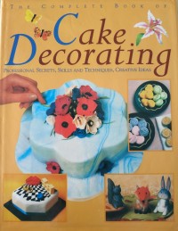 Image of THE COMPLETE BOOK OF CAKE DECORATING Professional Secrets, Skills, and Techniques, Creative Ideas