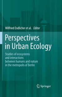 Image of E-BOOK : PERSPECTIVES IN URBAN ECOLOGY : STUDIES OF ECOSYSTEMS AND INTERACTIONS BETWEEN HUMANS AND NATURE IN THE METROPOLIS OF BERLIN