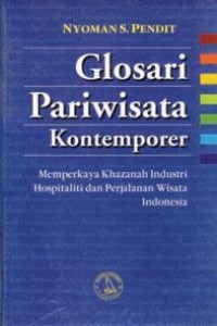 Image of GLOSARI PARIWISATA KONTEMPORER : MEMPERKAYA KHAZANAH INDUSTRI HOSPITALITY DAN PERJALANAN WISATA INDONESIA