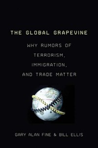 Image of E-BOOK: THE GLOBAL GRAPEVINE WHY RUMORS OF TERRORISM, IMMIGRATION, AND TRADE MATTER